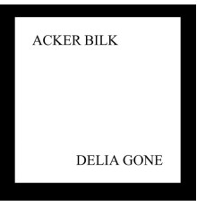 Acker Bilk - Delia Gone