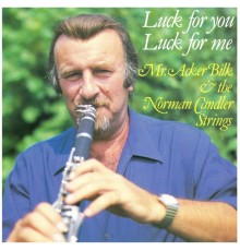 Acker Bilk, The Norman Candler Strings & Norman Candler - Luck for You, Luck for Me