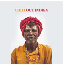 Acoustic Chill Out, Zone de Musique Chillout, Chillout Music Whole World - Chillout Indien – Une Collection de 15 Chansons Orientales inspirées de la culture Extrême-Orientale