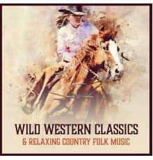 Acoustic Country Band - Wild Western Classics & Relaxing Country Folk Music