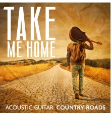 Acoustic Country Band, Country Western Band and American Country Rodeo Band - Take Me Home (Acoustic Guitar Country Roads)