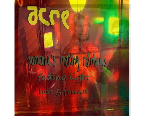 Acre - Someone's Making Rainbows