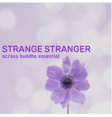 Across Buddha Essential - Strange Stranger