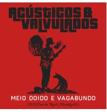 Acústicos & Valvulados - Meio Doido e Vagabundo - O Fino do Rock Mendigo