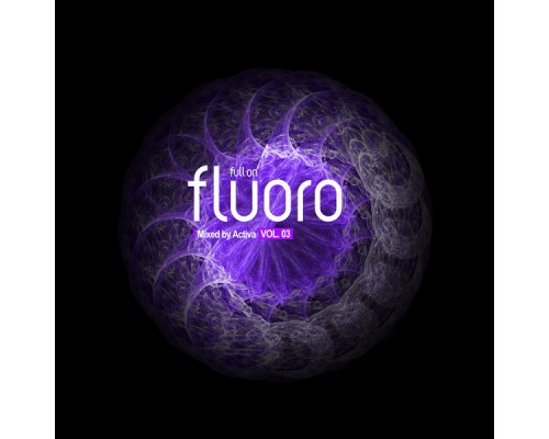 Activa - Full On Fluoro, Vol. 3 (Mixed Version) Activa - Full On Fluoro, Vol. 3 (Mixed Version)