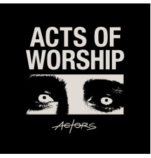 Actors - Acts of Worship