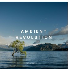 Acustic Duo - Ambient Revolution (Downtempo, Electronic Chillout, New Age)