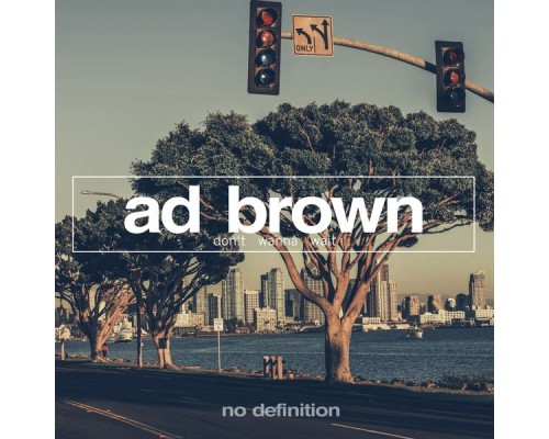 Ad Brown - Don't Wanna Wait