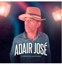 Adair José Fernandes - O Compositor Apaixonado!