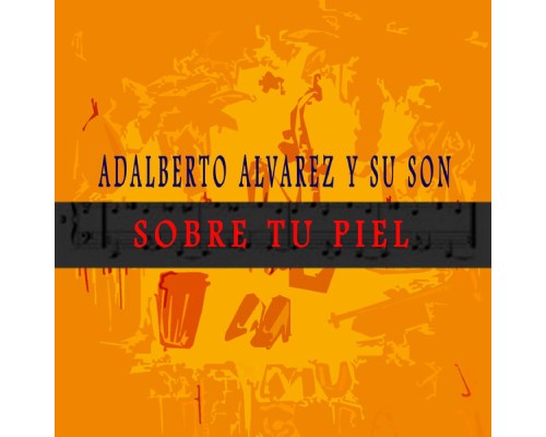 Adalberto Alvarez y Su Son - Sobre Tu Piel