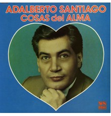 Adalberto Santiago - Cosas del Alma