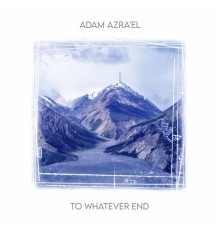 Adam Azra'el - To Whatever End