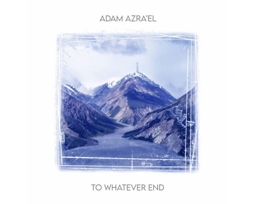 Adam Azra'el - To Whatever End