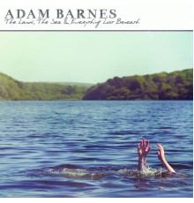 Adam Barnes - The Land, The Sea & Everything Lost Beneath