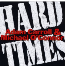 Adam Carroll & Michael O'Connor - Hard Times
