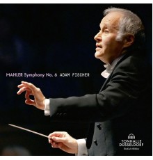 Adam Fischer, Düsseldorfer Symphoniker - Mahler: Symphonie No. 6 in A Minor