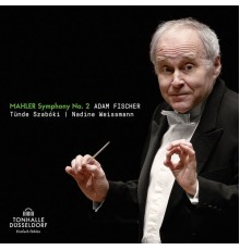 Adam Fischer, Düsseldorfer Symphoniker, Tünde Szabóvski, Nadine Weissmann - Mahler: Symphony No. 2 "Resurrection"