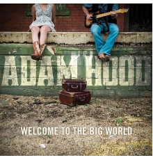 Adam Hood - Welcome to the Big World