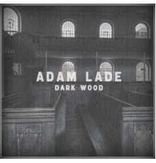 Adam Lade - Dark Wood