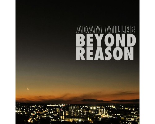 Adam Miller - Beyond Reason