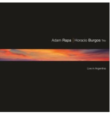 Adam Rapa & Horacio Burgos Trio - Live in Argentina