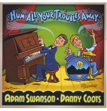 Adam Swanson & Danny Coots - Hum All Your Troubles Away