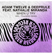 Adam Twelve, Deeprule & Nathalie Miranda - When U Try