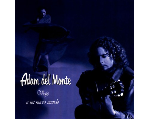 Adam del Monte - Mi Camino Flamenco . . . Journey To a New World