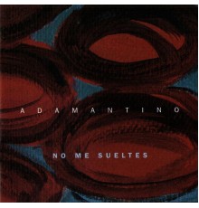 Adamantino - No me sueltes