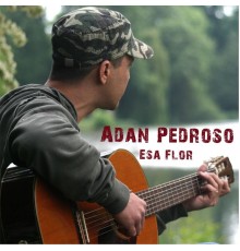 Adan Pedroso - Esa Flor