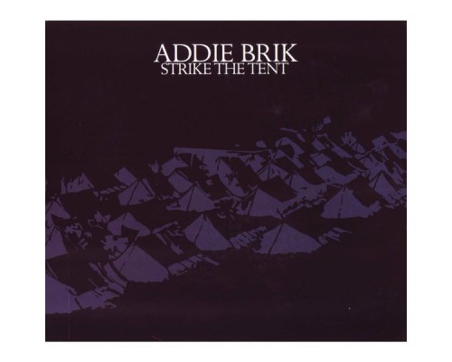 Addie Brik - Strike the Tent