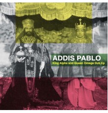 Addis Pablo - King Alpha and Queen Omega (DUB Version)