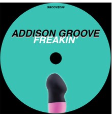 Addison Groove - Freakin'