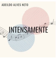 Adeildo Alves Neto - Intensamente