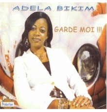 Adela Bikim - Garde moi ! ! !