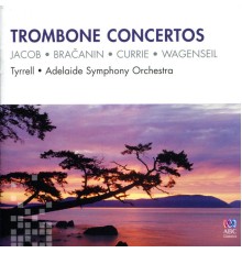 Adelaide Symphony Orchestra & Warwick Tyrrell - Trombone Concertos