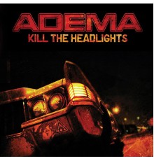 Adema - Kill the Headlights