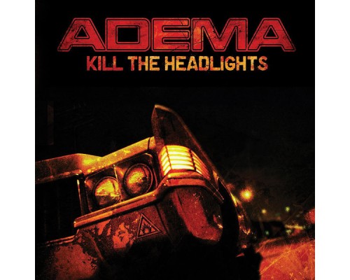 Adema - Kill the Headlights