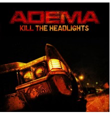 Adema - Kill the Headlights