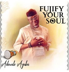 Adewale Ayuba - Fujify Your Soul