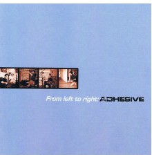 Adhesive - From Left to Right