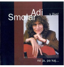 Adi Smolar - No Ja, Pa Kaj ... V ŽIVO