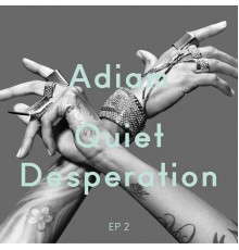 Adiam - Quiet Desperation (EP 2)