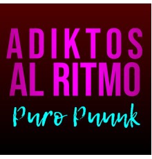 Adiktos Al Ritmo - Puro Puunk
