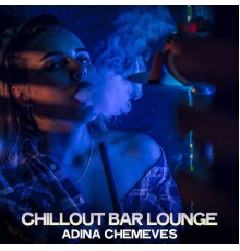 Adina Chemeves - Chillout Bar Lounge