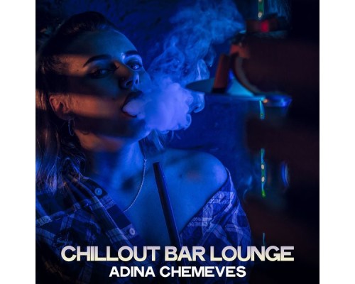 Adina Chemeves - Chillout Bar Lounge