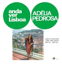 Adélia Pedrosa - Anda Ver Lisboa