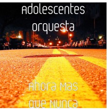 Adolescent's Orquesta - Ahora Mas Que Nunca