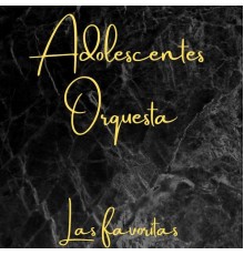 Adolescentes Orquesta - Las Favoritas