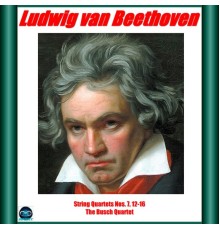 Adolf Busch, Gösta Andreasson, Karl Doktor, Hermann Busch, The Busch String Quartet - Beethoven: string quartets nos. 7, 12-16